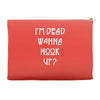 i'm dead wanna hook up Accessory Pouches