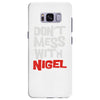 don't mess with nigel Samsung Galaxy S8 Plus