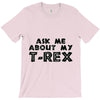 ask me about my t rex T-Shirt