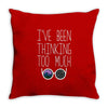 I'VE BEEN THINKING TOO MUCH Throw Pillow