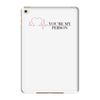 you're my person iPad Mini 4