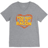 you had me at bacon V-Neck Tee
