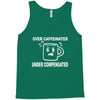 over caffeine Tank Top