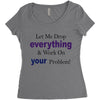 drop everything Women's Triblend Scoop T-shirt