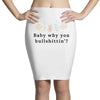 Baby Why You Bullshittin Pencil Skirts