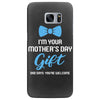 I'm Your Mother's Day Gift Dad Says You Are Welcome Baby Boy Samsung Galaxy S7 Edge