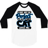 I May Not Be Perfect But My Cat Loves Me 3/4 Sleeve Shirt