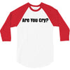 are you cry 3/4 Sleeve Shirt