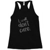 i don't care Racerback Tank
