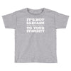 it's not sarcasm...to your stupidity Toddler T-shirt