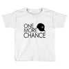 one more chance Toddler T-shirt