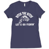 ditch the bitch lets go fishing reel jarvis walker rod Ladies Fitted T-Shirt