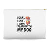 SORRY, I CAN I HAVE PLANS WITH MY DOG Accessory Pouches