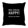 make someone happy Throw Pillow