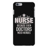 Nurse Because Even Doctors Need Heroes iPhone 6/6s Plus Case