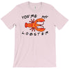 you're my lobster T-Shirt