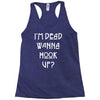 i'm dead wanna hook up Racerback Tank