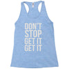 don't stop get it get it Racerback Tank