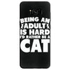 Being an adult is hard I'd rather be a cat Samsung Galaxy S8