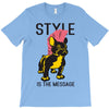 style is the message T-Shirt