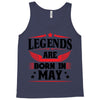 Legends Are Born In May Tank Top