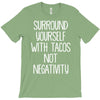 surround yourself with tacos not negativity T-Shirt