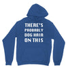 there's probably dog hair on this Unisex Hoodie