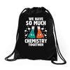 We Have So Much Chemistry Together Drawstring Bags