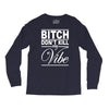 bitch don't kill my vibe Long Sleeve Shirts