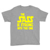 the sass is strong with this one Youth Tee