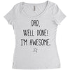dad, well done! i'm awesome Women's Triblend Scoop T-shirt