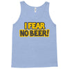 i fear no beer Tank Top