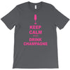 keep calm and drink champagne T-Shirt