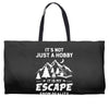 It's Not Just A Hobby It Is My Escape From Reality Weekender Totes