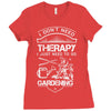 I Don't Need Therapy Just to Go Gardening Ladies Fitted T-Shirt