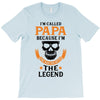 I'm Called Papa Because I'm the Man the Myth the Legend T-Shirt