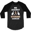 Me Against Uterine Cancer 3/4 Sleeve Shirt
