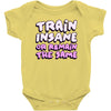 train insane or remain the same Baby Onesie