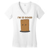 i'm so board  i'm so bored funny pun Women's V-Neck T-Shirt