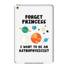 Forget Princess, I Want To Be An Astrophysicist iPad Mini 4