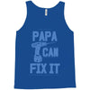 papa can fix it Tank Top