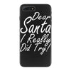 dear santa i really did try iPhone 7 Plus Case