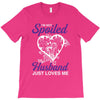 i'm not spoiled my husband just loves me T-Shirt