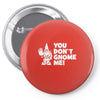 you don't gnome me Pin-back button