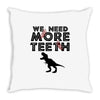 We Need More Teeth Throw Pillow