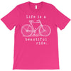 life is a beautiful ride T-Shirt