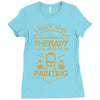 I Don't Need Therapy Just to Do Painting Ladies Fitted T-Shirt