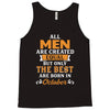All Men Are Created Equal But Only The Best Are Born In October Tank Top