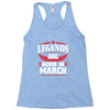 Legends Are Born In March Racerback Tank