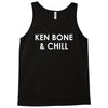 ken bone &amp; chill Tank Top